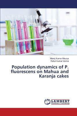 Population Dynamics of P. Fluorescens on Mahua and Karanja Cakes by Verma Rahul Kumar, Maurya Manoj Kumar