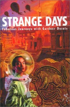 Strange Days: Fabulous Journeys with Gardner Dozois by Jane Yolen, Nancy Kress, Connie Willis, Susan Casper, Michael Bishop, Jack C. Haldeman II, Timothy P. Szczesuil, Michael Swanwick, Eliot Fintushel, Mike Resnick, Andy Duncan, Paul McAuley, Pat Cadigan, Gardner Dozois, Jack Dann, Ann Broomhead, George R.R. Martin, Joe Haldeman, James Patrick Kelly, John Kessel, Kristine Kathryn Rusch, Kim Stanley Robinson, Walter Jon Williams, Ian R. MacLeod