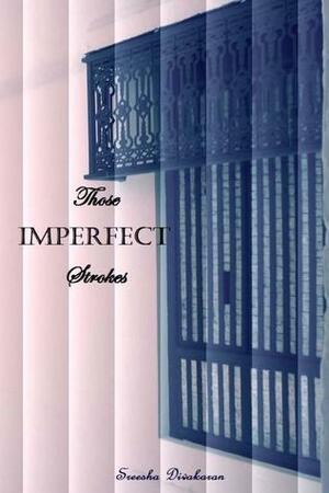 Those Imperfect Strokes by Sreesha Divakaran