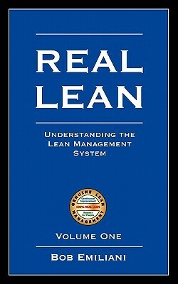 Real Lean: Understanding the Lean Management System (Volume One) by Bob Emiliani