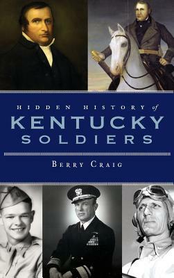 Hidden History of Kentucky Soldiers by Berry Craig