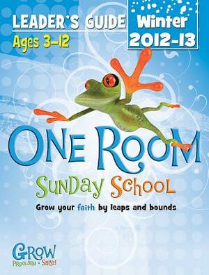 One Room Sunday School Leader's Guide Winter 2012-13: Grow Your Faith by Leaps and Bounds by 