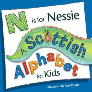 N Is for Nessie: A Scottish Alphabet for Kids by Kate Davies