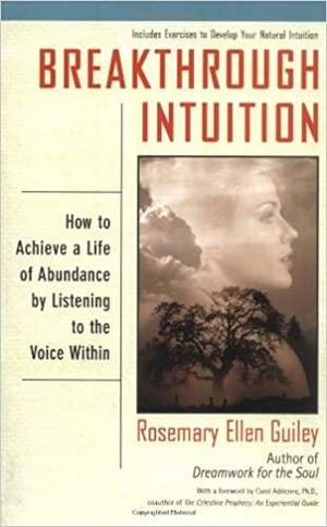 Breakthrough Intuition: How to Achieve a Life of Abundance by Listening to the Voice Within by Rosemary Ellen Guiley