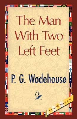 The Man with Two Left Feet by P.G. Wodehouse, P.G. Wodehouse