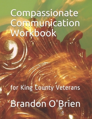 Compassionate Communication Workbook: for King County Veterans by Kristie McLean, Brandon O'Brien