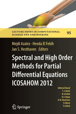 Spectral and High Order Methods for Partial Differential Equations - Icosahom 2012: Selected Papers from the Icosahom Conference, June 25-29, 2012, Ga by 