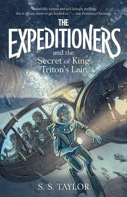 The Expeditioners and the Secret of King Triton's Lair by S.S. Taylor