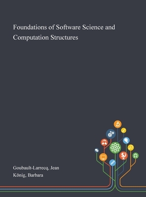 Foundations of Software Science and Computation Structures by Barbara König, Jean Goubault-Larrecq