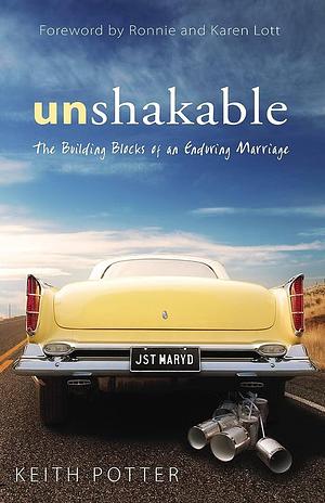 Unshakable: The Building Block Sof an Enduring Marriage by Keith Potter