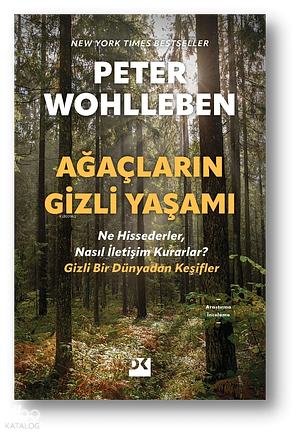 Ağaçların Gizli Yaşamı - Ne Hissederler, Nasıl İletişim Kurarlar? Sırlarla Dolu Bir Dünyada Keşifler by Peter Wohlleben