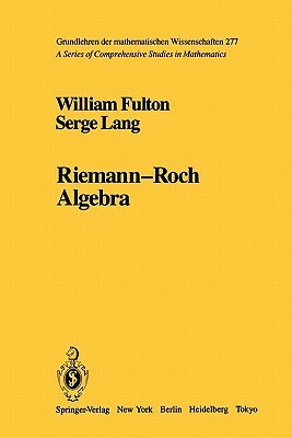 Riemann-Roch Algebra by Serge Lang, William Fulton
