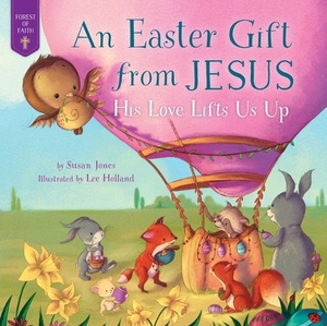 Easter Gift from Jesus: His Love Lifts Us Up by Susan Jones