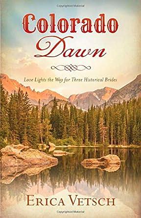 Colorado Dawn: Before the Dawn / Light to My Path / Stars in Her Eyes by Erica Vetsch