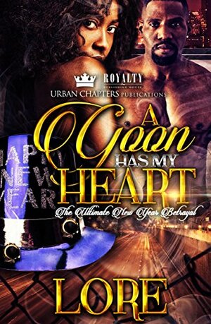 A Goon Has My Heart: The Ultimate New Year Betrayal by Lore