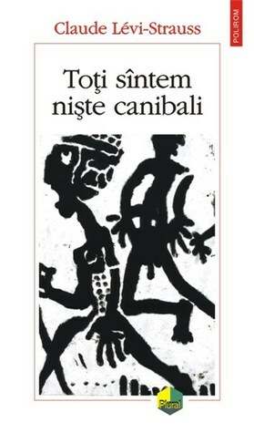 Toţi sîntem nişte canibali by Claude Lévi-Strauss, Maurice Olender, Giuliano Sfichi