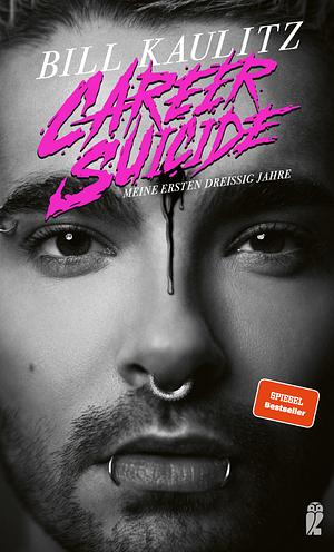 Career Suicide: Meine ersten dreißig Jahre by Bill Kaulitz