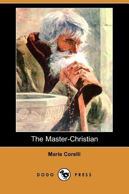 The Master-Christian (Dodo Press) by Marie Corelli