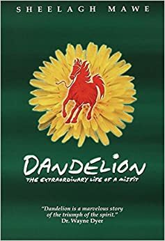 Dandelion: The Extraordinary Life of a Misfit by Sheelagh Mawe