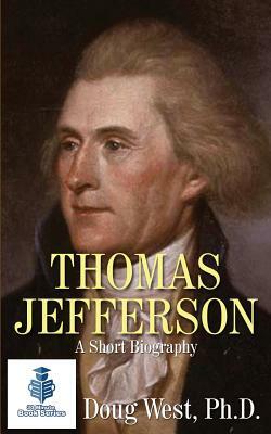 Thomas Jefferson - A Short Biography by Doug West