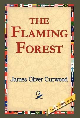 The Flaming Forest by James Oliver Curwood