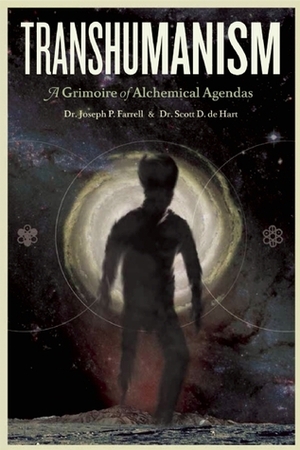 Transhumanism: A Grimoire of Alchemical Agendas by Joseph P. Farrell, Scott D. de Hart