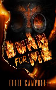 Burn for Me by Effie Campbell