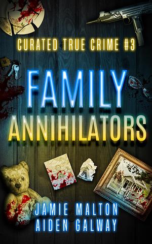 Curated True Crime #3: Family Annihilators by Jamie Malton