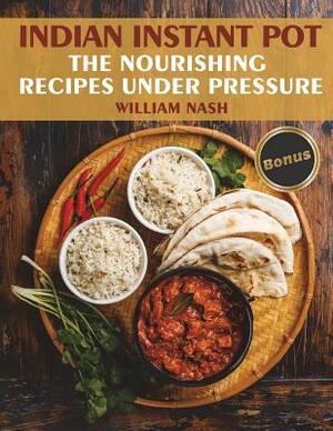 Indian Instant Pot. Nourishing recipes under the pressure. by William Nash