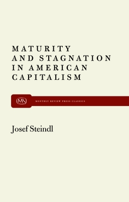 Maturity and Stagnation in American Capitalism by Josef Steindl