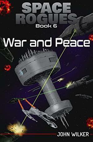 Space Rogues 6: War and Peace by John Wilker, Ember Eysteer