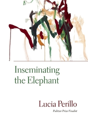 Inseminating the Elephant by Lucia Perillo