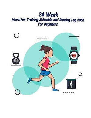 24 Week Marathon Training Schedule and Running Log book For Beginners: 24 week Marathon Training Schedule and Running Log book by Jerry Wright