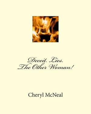 Deceit. Lies. The Other Woman! by Cheryl McNeal