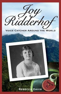 Joy Ridderhof: Voice Catcher Around the World by Rebecca Davis