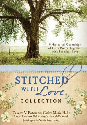 Stitched with Love Collection by Cathy Marie Hake, Sally Laity, Vickie McDonough, Tracey Victoria Bateman, Tracey Bateman, Janet Spath, Pamela Kaye Tracy, Andrea Boeshaar
