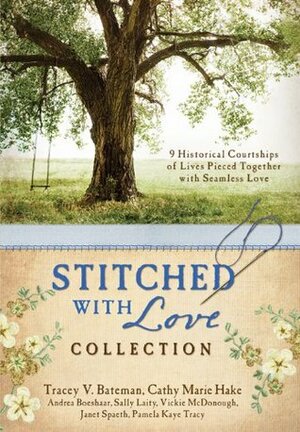 Stitched with Love Collection by Janet Spath, Cathy Marie Hake, Vickie McDonough, Andrea Boeshaar, Sally Laity, Tracey Bateman, Pamela Kaye Tracy, Tracey Victoria Bateman