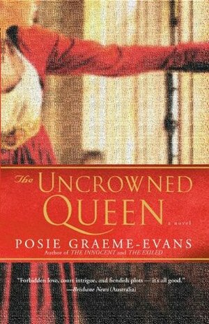 The Uncrowned Queen by Posie Graeme-Evans