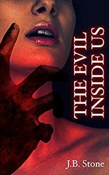 The Evil Inside Us: A story of romance, horror and seduction. by J.B. Stone