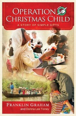 Operation Christmas Child: A Story of Simple Gifts: A Story of Simple Gifts by Franklin Graham, Donna Lee Toney