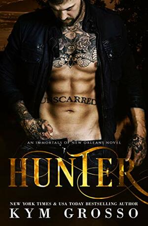 Hunter: Immortals of New Orleans, Book 10 by Kym Grosso