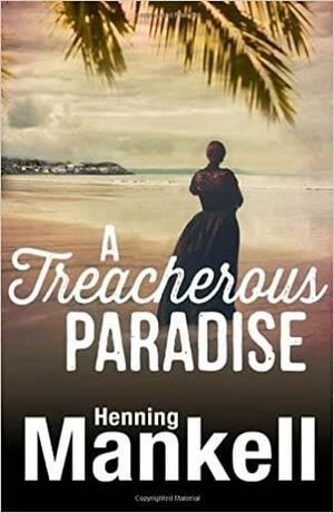 A Treacherous Paradise by Henning Mankell