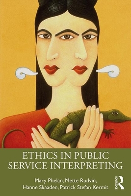 Ethics in Public Service Interpreting by Mary Phelan, Mette Rudvin, Hanne Skaaden