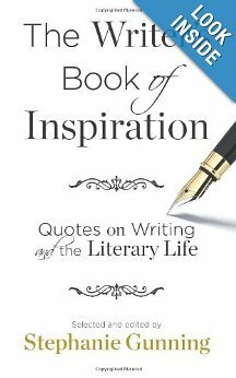 The Writer's Book of Inspiration: Quotes on Writing and the Literary Life by Stephanie Gunning