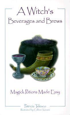 A Witch's Beverages and Brews: Magick Potions Made Easy by Patricia J. Telesco