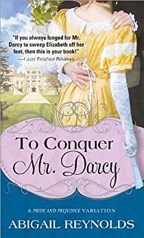 To Conquer Mr. Darcy by Abigail Reynolds