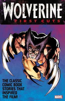 Wolverine: First Cuts by Mark Texeira, Frank Miller, John Byrne, Christopher Yost, Marshall Rogers, Sal Buscema, Chris Claremont
