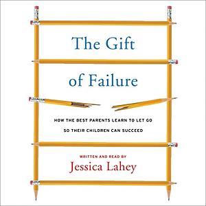 The Gift of Failure by Jessica Lahey