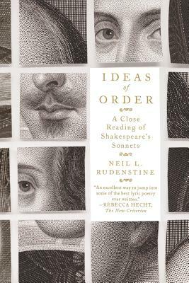 Ideas of Order: A Close Reading of Shakespeare's Sonnets by Neil L. Rudenstine