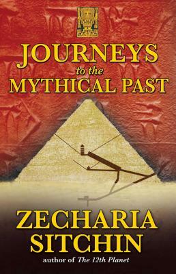 Journeys to the Mythical Past by Zecharia Sitchin